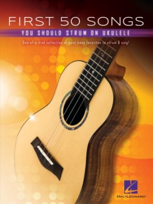 First 50 Songs You Should Strum on Ukulele First 50 Songs You Should Strum on Ukulele