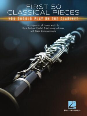 First 50 Classical Pieces You Should Play on the Clarinet First 50 Classical Pieces You Should Play on the Clarinet