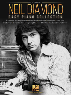 Neil Diamond – Easy Piano Collection – 2nd Edition Neil Diamond – Easy Piano Collection – 2nd Edition