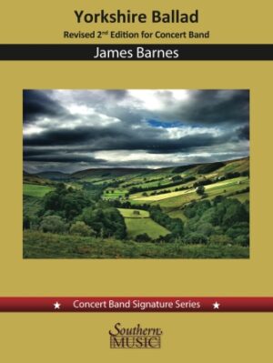 Yorkshire Ballad for Concert Band – Score and Parts (Second Edition) Yorkshire Ballad for Concert Band – Score and Parts (Second Edition)