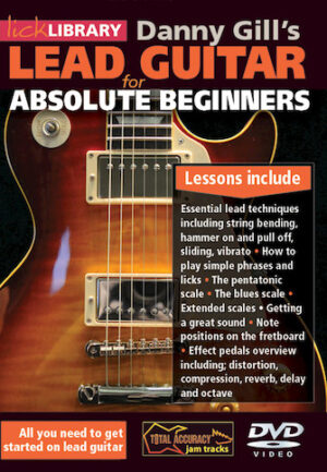 Danny Gill’s Lead Guitar for Absolute Beginners Danny Gill’s Lead Guitar for Absolute Beginners