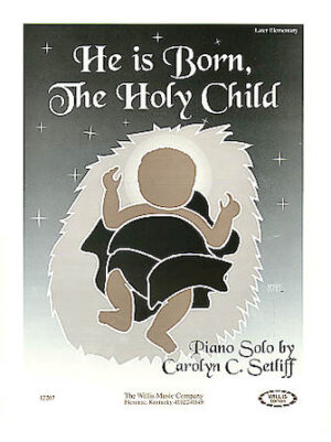 He Is Born, the Holy Child He Is Born, the Holy Child