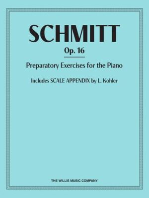 Schmitt Preparatory Exercises for Piano, Op. 16 Schmitt Preparatory Exercises for Piano, Op. 16