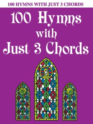 100 Hymns with Just Three Chords 100 Hymns with Just Three Chords