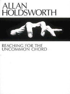 Allan Holdsworth – Reaching for the Uncommon Chord Allan Holdsworth – Reaching for the Uncommon Chord