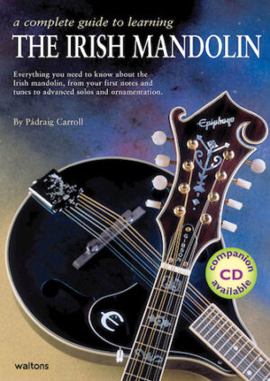 A Complete Guide to Learning the Irish Mandolin A Complete Guide to Learning the Irish Mandolin