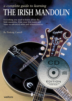 A Complete Guide to Learning the Irish Mandolin A Complete Guide to Learning the Irish Mandolin