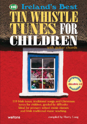 110 Ireland’s Best Tin Whistle Tunes for Children 110 Ireland’s Best Tin Whistle Tunes for Children