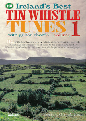 110 Ireland’s Best Tin Whistle Tunes – Volume 1 110 Ireland’s Best Tin Whistle Tunes – Volume 1