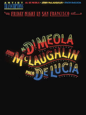 Al Di Meola, John McLaughlin and Paco DeLucia – Friday Night in San Francisco Al Di Meola, John McLaughlin and Paco DeLucia – Friday Night in San Francisco