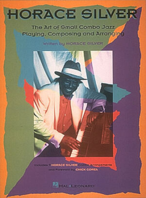 Horace Silver – The Art of Small Combo Jazz Playing, Composing and Arranging Horace Silver – The Art of Small Combo Jazz Playing, Composing and Arranging