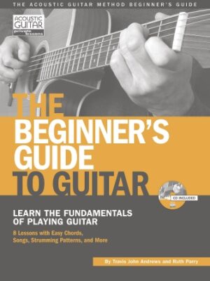 The Beginner’s Guide to Guitar The Beginner’s Guide to Guitar