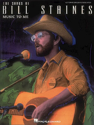 The Songs of Bill Staines – Music to Me The Songs of Bill Staines – Music to Me