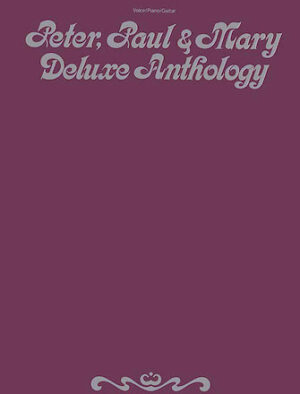 Peter, Paul, & Mary – Deluxe Anthology Peter, Paul, & Mary – Deluxe Anthology