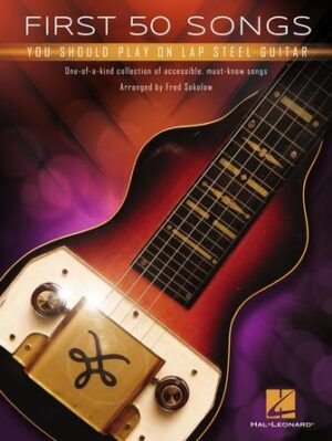 First 50 Songs You Should Play on Lap Steel Guitar First 50 Songs You Should Play on Lap Steel Guitar