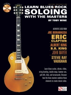 Learn Blues/Rock Soloing with the Masters Learn Blues/Rock Soloing with the Masters