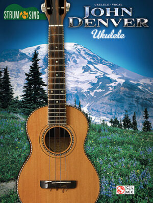 John Denver – Strum & Sing Ukulele John Denver – Strum & Sing Ukulele