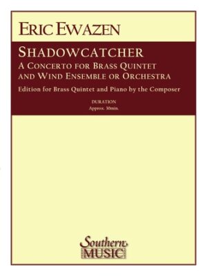 Shadowcatcher – A Concerto for Brass Quintet Shadowcatcher – A Concerto for Brass Quintet