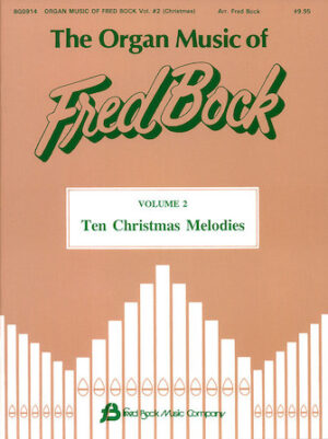 The Organ Music of Fred Bock – Volume 2: Ten Christmas Melodies The Organ Music of Fred Bock – Volume 2: Ten Christmas Melodies