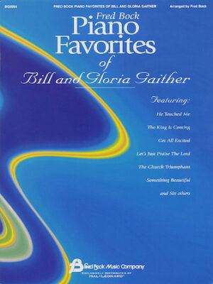 Fred Bock Piano Favorites of Bill and Gloria Gaither Fred Bock Piano Favorites of Bill and Gloria Gaither