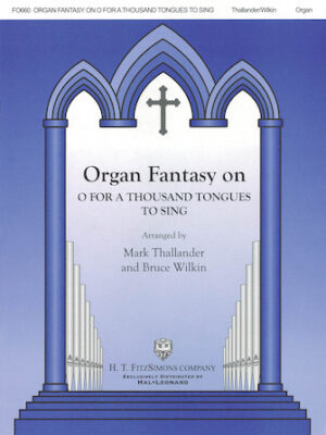 Organ Fantasy on O for a Thousand Tongues to Sing Organ Fantasy on O for a Thousand Tongues to Sing
