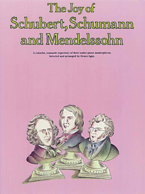 The Joy of Schubert, Schumann and Mendelssohn The Joy of Schubert, Schumann and Mendelssohn