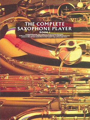The Complete Saxophone Player – Book 1 The Complete Saxophone Player – Book 1