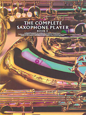 The Complete Saxophone Player – Book 3 The Complete Saxophone Player – Book 3