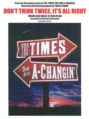 Don’t Think Twice, It’s All Right from the Broadway musical The Times They Are A-Changin’ Don’t Think Twice, It’s All Right from the Broadway musical The Times They Are A-Changin’