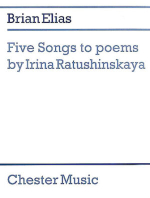 Brian Elias: Five Songs To Poems By Irina Ratushinskaya (Score) Brian Elias: Five Songs To Poems By Irina Ratushinskaya (Score)
