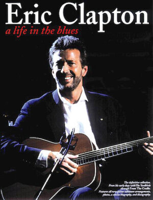 Eric Clapton – A Life in the Blues Eric Clapton – A Life in the Blues