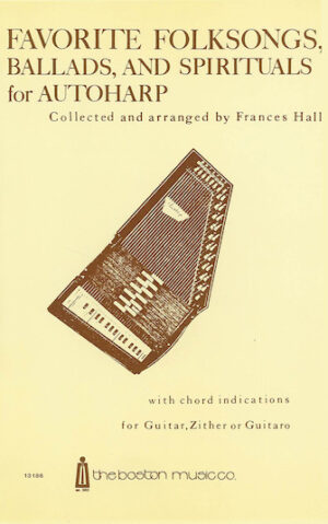 Favorite Folksongs, Ballads and Spirituals for Autoharp Favorite Folksongs, Ballads and Spirituals for Autoharp