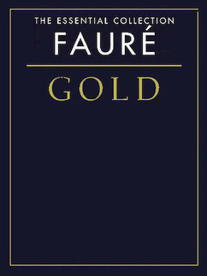 Fauré Gold – The Essential Collection Fauré Gold – The Essential Collection