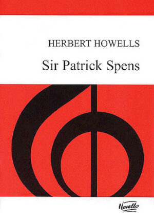 Herbert Howells: Sir Patrick Spens Op.23 Herbert Howells: Sir Patrick Spens Op.23