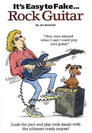 It’s Easy to Fake Rock Guitar It’s Easy to Fake Rock Guitar