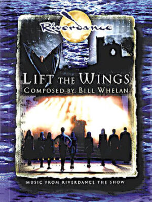 Lift the Wings from Riverdance the Show Lift the Wings from Riverdance the Show