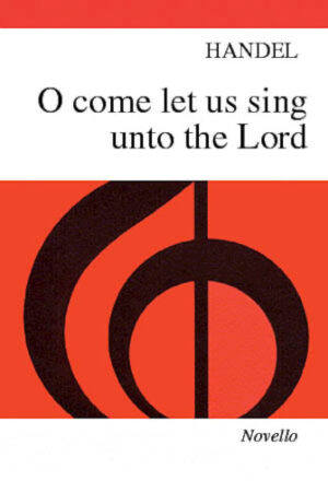Handel: O Come, Let Us Sing Unto The Lord Handel: O Come, Let Us Sing Unto The Lord