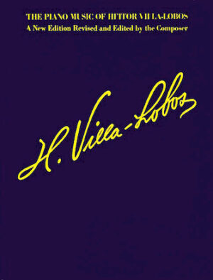 The Piano Music of Heitor Villa-Lobos The Piano Music of Heitor Villa-Lobos