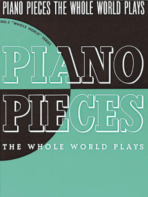 Piano Pieces the Whole World Plays Piano Pieces the Whole World Plays