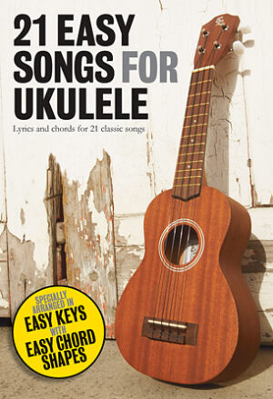21 Easy Songs for Ukulele 21 Easy Songs for Ukulele