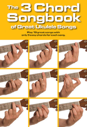 The 3 Chord Songbook of Great Ukulele Songs The 3 Chord Songbook of Great Ukulele Songs