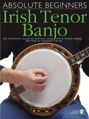 Absolute Beginners – Irish Tenor Banjo Absolute Beginners – Irish Tenor Banjo