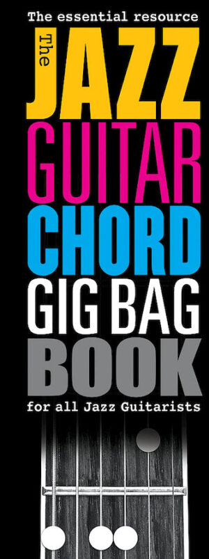 The Jazz Guitar Chord Gig Bag Book The Jazz Guitar Chord Gig Bag Book