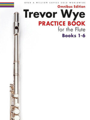 Trevor Wye – Practice Book for the Flute – Omnibus Edition Books 1-6 Trevor Wye – Practice Book for the Flute – Omnibus Edition Books 1-6