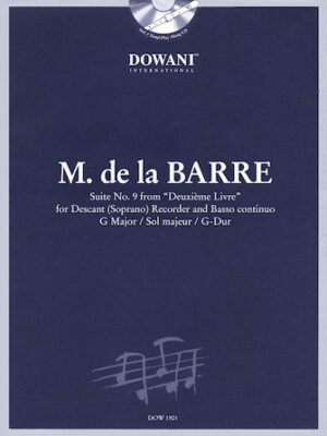 Barre: Suite No. 9 from Deuxième Livre in G Major for Descant (Soprano) Recorder & Basso Continuo Barre: Suite No. 9 from Deuxième Livre in G Major for Descant (Soprano) Recorder & Basso Continuo