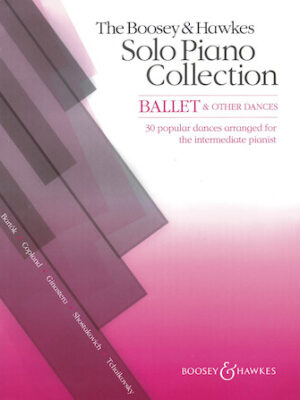The Boosey & Hawkes Solo Piano Collection: Ballet & Other Dances The Boosey & Hawkes Solo Piano Collection: Ballet & Other Dances