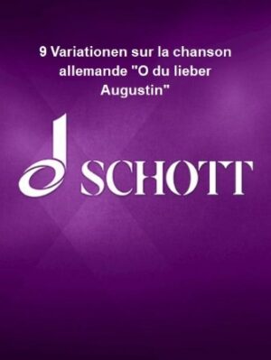 9 Variationen sur la chanson allemande O du lieber Augustin 9 Variationen sur la chanson allemande O du lieber Augustin