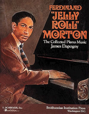 Ferdinand Jelly Roll Morton: The Collected Piano Music Ferdinand Jelly Roll Morton: The Collected Piano Music
