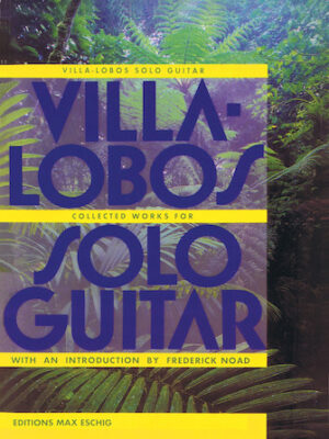 Villa-Lobos – Collected Works for Solo Guitar Villa-Lobos – Collected Works for Solo Guitar