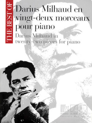 The Best of Darius Milhaud in Twenty-Two Pieces for Piano The Best of Darius Milhaud in Twenty-Two Pieces for Piano